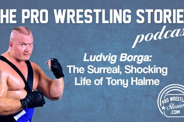 Ludvig Borga – The Surreal, Shocking Life of Tony Halme | The Pro Wrestling Stories Podcast