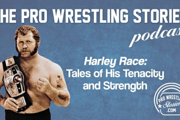 Harley Race – Tales of His Tenacity and Strength | The Pro Wrestling Stories Podcast